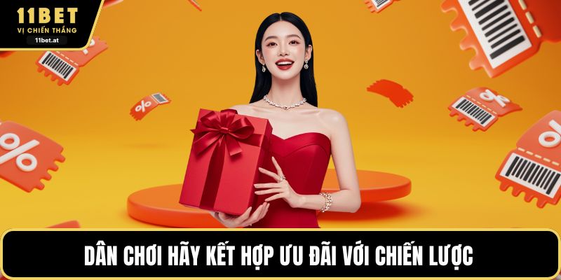 Dân chơi hãy kết hợp ưu đãi với chiến lược