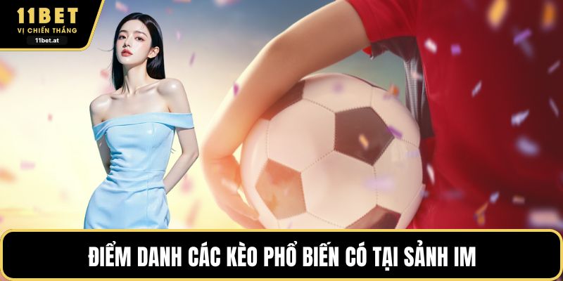 Điểm danh các kèo phổ biến có tại sảnh IM