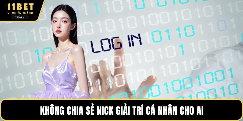 Không chia sẻ nick giải trí cá nhân cho ai