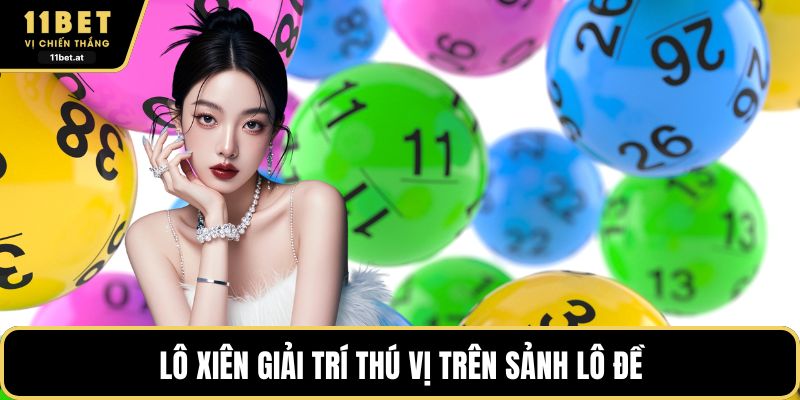 Lô xiên giải trí thú vị trên sảnh lô đề