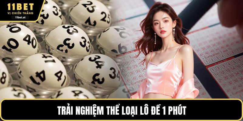 Trải nghiệm thể loại lô đề 1 phút