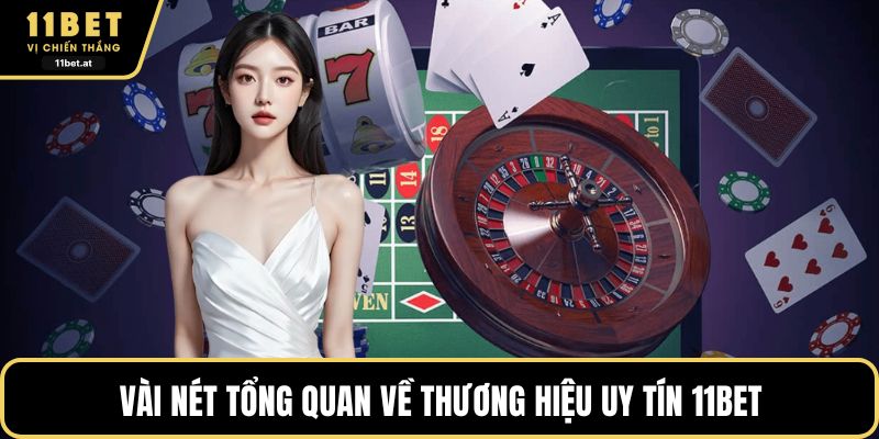 Vài nét tổng quan về thương hiệu uy tín 11BET